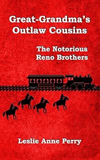 Great-Grandma's Outlaw Cousins: The Notorious Reno Brothers